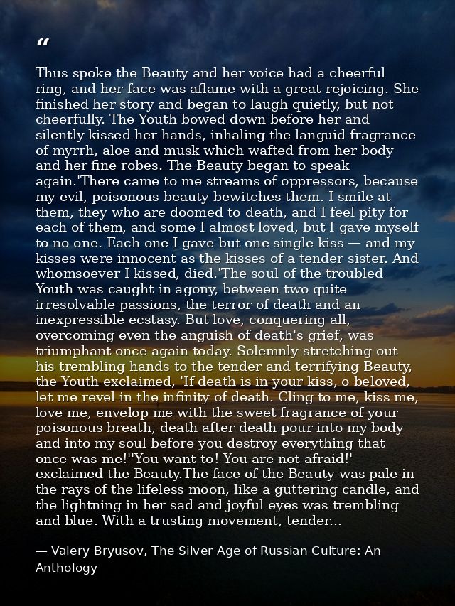 Thus spoke the Beauty and her voice had a cheerful ring, and her face was aflame with a great rejoicing. She finished he — Valery Bryusov, The Silver Age of Russian Culture: An Anthology