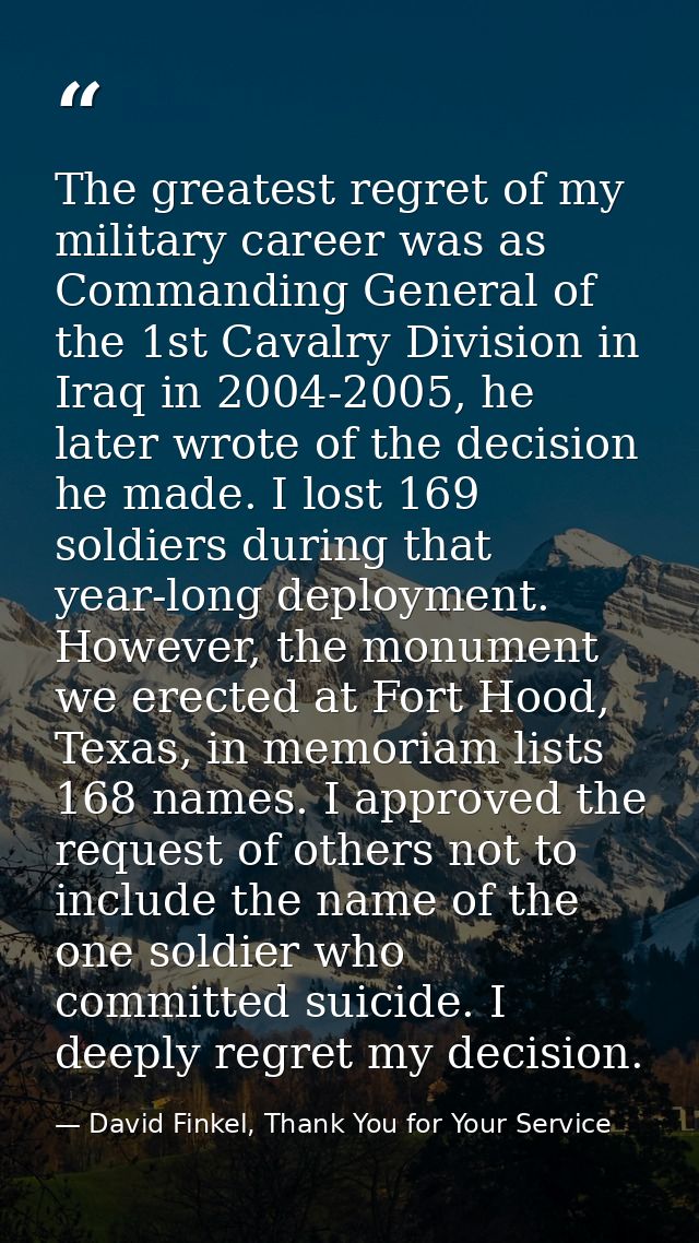 The greatest regret of my military career was as Commanding General of the 1st Cavalry Division in Iraq in 2004-2005, he — David Finkel, Thank You for Your Service