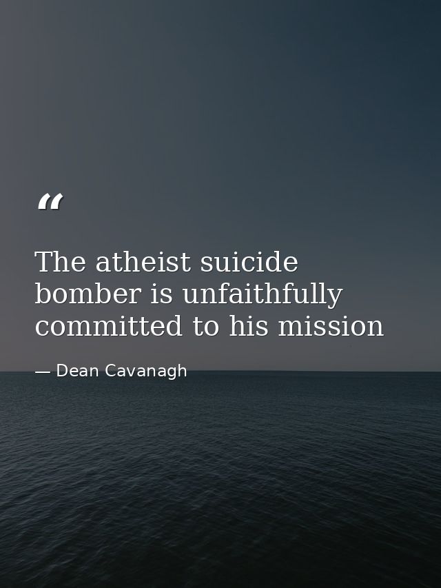The atheist suicide bomber is unfaithfully committed to his mission — Dean Cavanagh