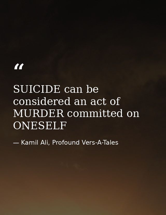 SUICIDE can be considered an act of MURDER committed on ONESELF — Kamil Ali, Profound Vers-A-Tales