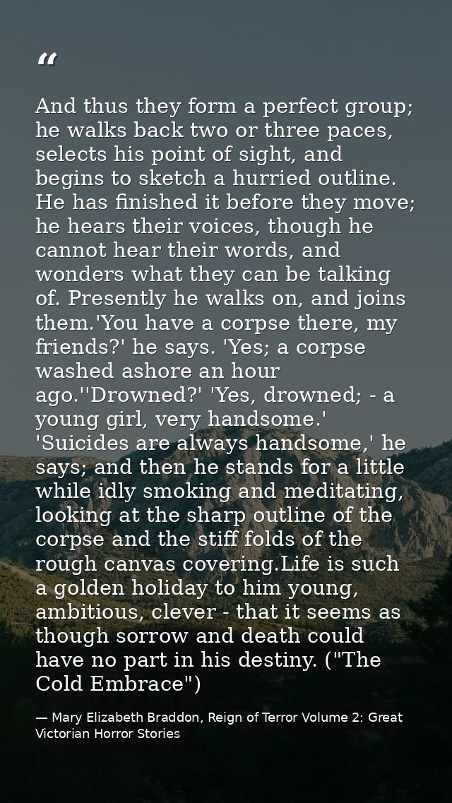 And thus they form a perfect group; he walks back two or three paces, selects his point of sight, and begins to sketch a — Mary Elizabeth Braddon, Reign of Terror Volume 2: Great Victorian Horror Stories