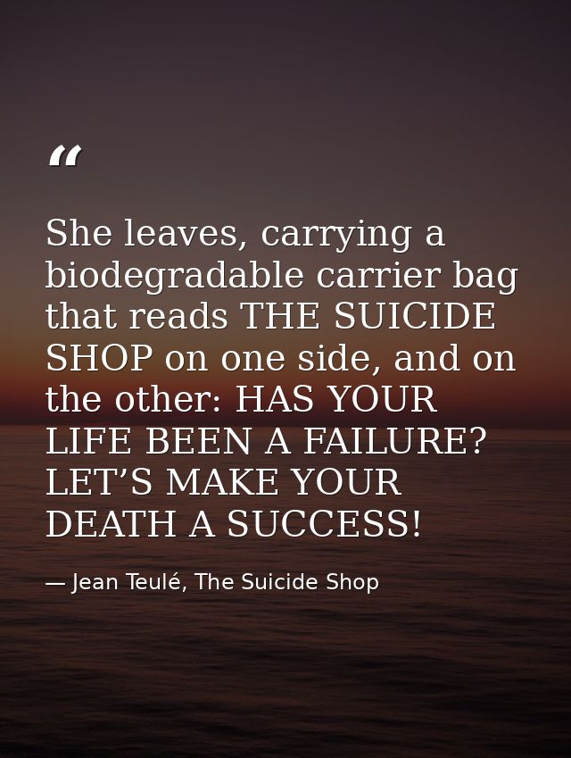 She leaves, carrying a biodegradable carrier bag that reads THE SUICIDE SHOP on one side, and on the other: HAS YOUR LIF — Jean Teulé, The Suicide Shop