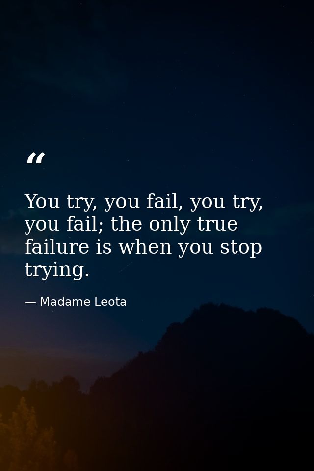 You try, you fail, you try, you fail; the only true failure is when you stop trying. — Madame Leota