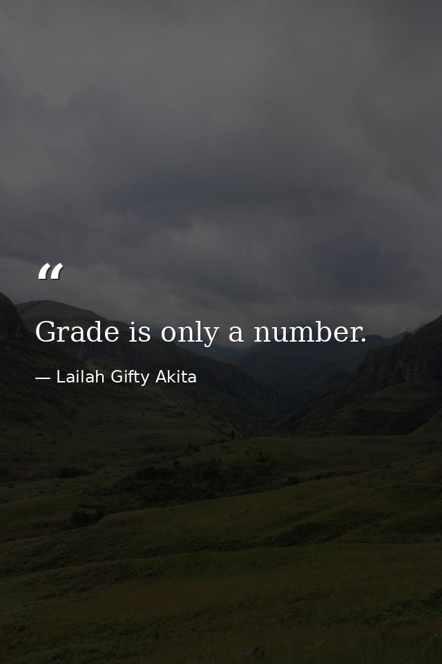 Grade is only a number. — Lailah Gifty Akita