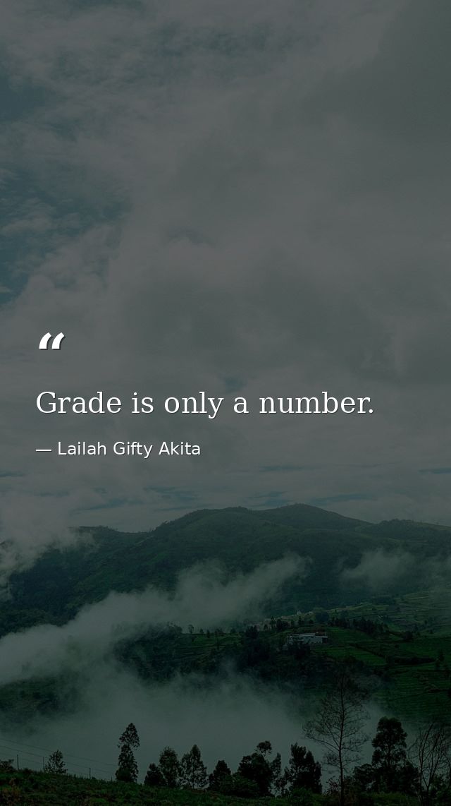 Grade is only a number. — Lailah Gifty Akita
