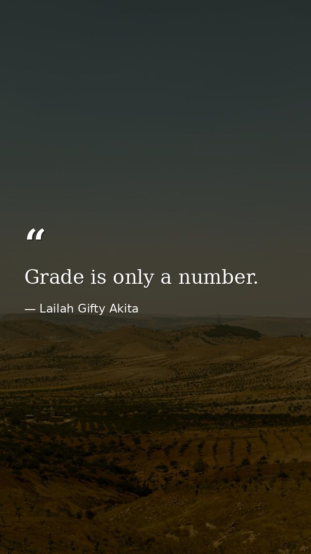 Grade is only a number. — Lailah Gifty Akita