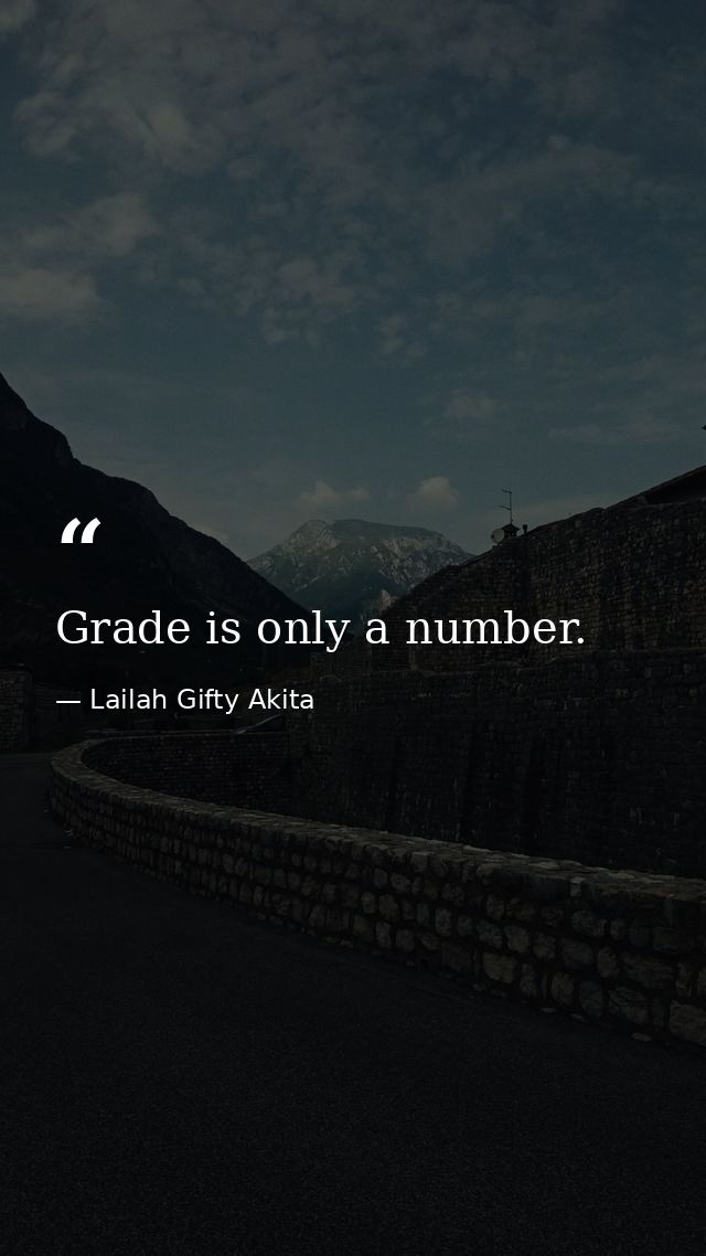 Grade is only a number. — Lailah Gifty Akita