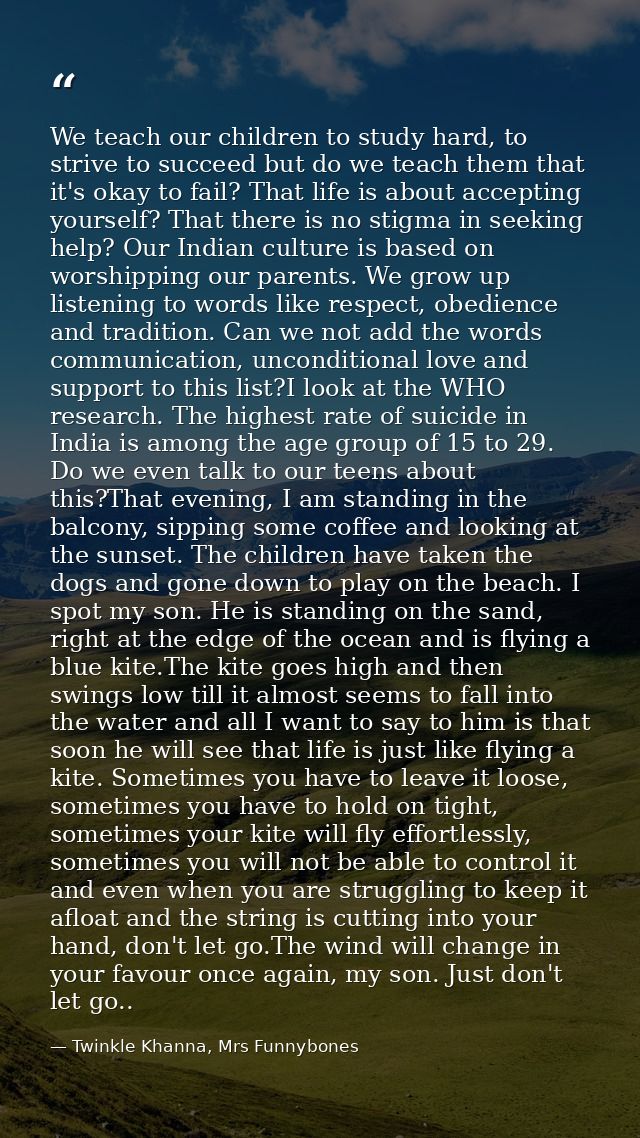 We teach our children to study hard, to strive to succeed but do we teach them that it's okay to fail? That life is abou — Twinkle Khanna, Mrs Funnybones