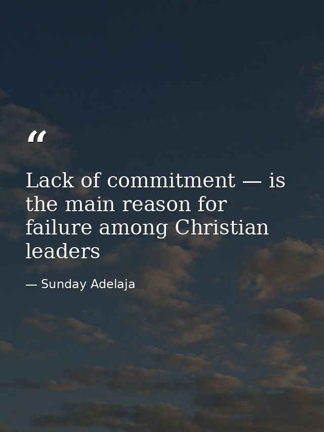 Lack of commitment — is the main reason for failure among Christian leaders — Sunday Adelaja