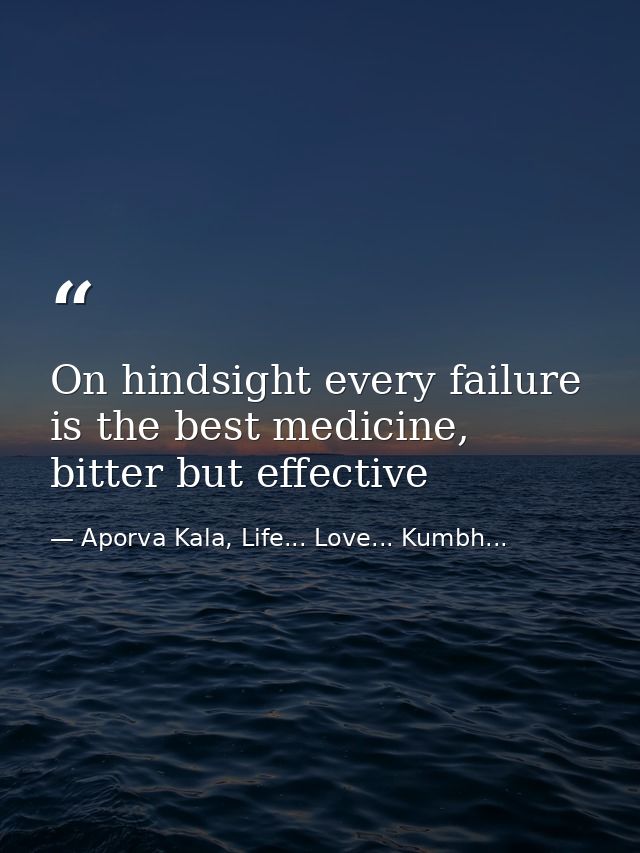 On hindsight every failure is the best medicine, bitter but effective — Aporva Kala, Life... Love... Kumbh...