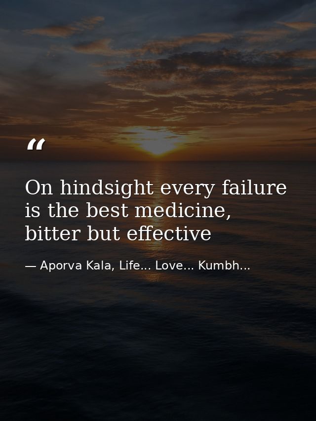 On hindsight every failure is the best medicine, bitter but effective — Aporva Kala, Life... Love... Kumbh...