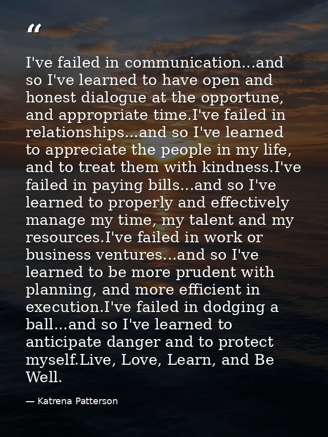 I've failed in communication...and so I've learned to have open and honest dialogue at the opportune, and appropriate ti — Katrena Patterson