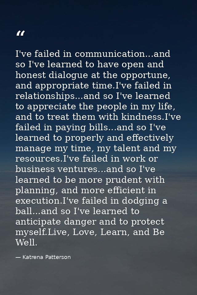 I've failed in communication...and so I've learned to have open and honest dialogue at the opportune, and appropriate ti — Katrena Patterson