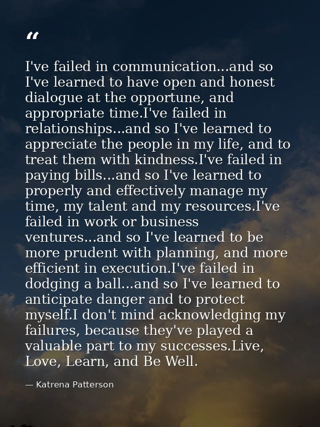 I've failed in communication...and so I've learned to have open and honest dialogue at the opportune, and appropriate ti — Katrena Patterson