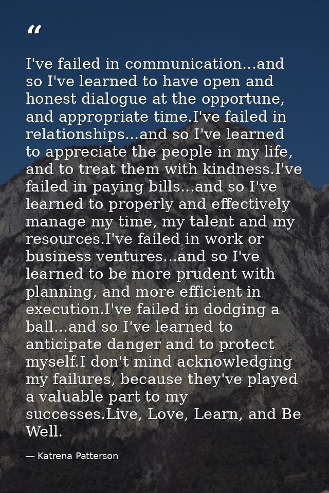 I've failed in communication...and so I've learned to have open and honest dialogue at the opportune, and appropriate ti — Katrena Patterson