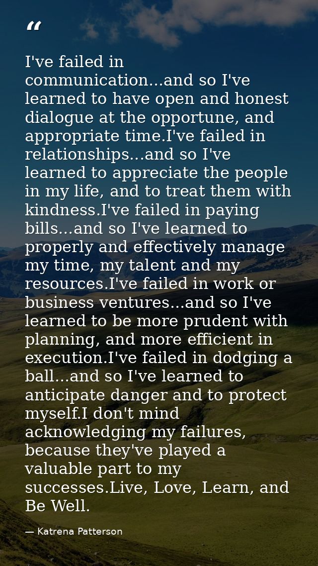 I've failed in communication...and so I've learned to have open and honest dialogue at the opportune, and appropriate ti — Katrena Patterson
