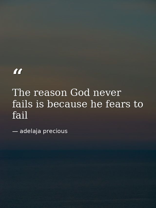 The reason God never fails is because he fears to fail — adelaja precious