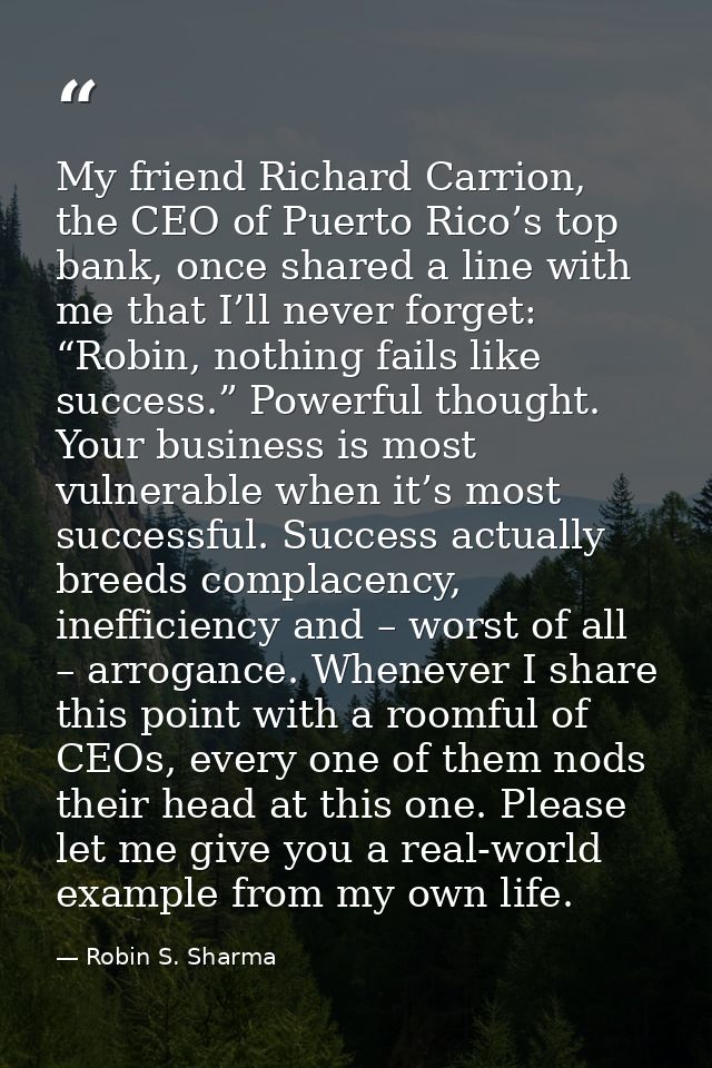 My friend Richard Carrion, the CEO of Puerto Rico’s top bank, once shared a line with me that I’ll never forget: “Robin, — Robin S. Sharma