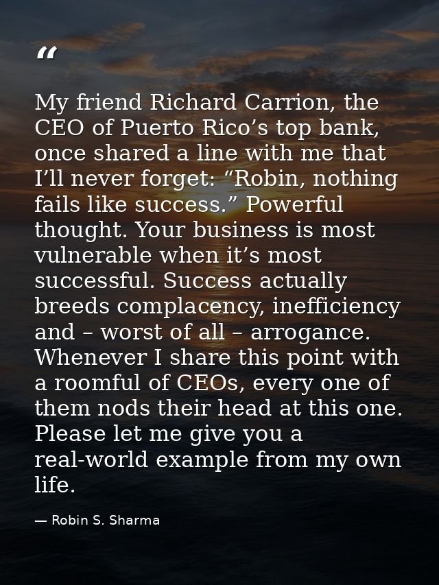 My friend Richard Carrion, the CEO of Puerto Rico’s top bank, once shared a line with me that I’ll never forget: “Robin, — Robin S. Sharma