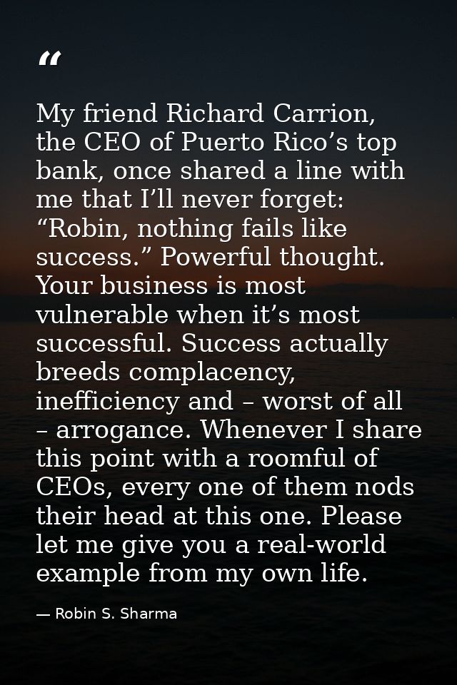 My friend Richard Carrion, the CEO of Puerto Rico’s top bank, once shared a line with me that I’ll never forget: “Robin, — Robin S. Sharma