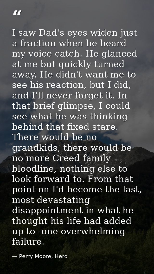 I saw Dad's eyes widen just a fraction when he heard my voice catch. He glanced at me but quickly turned away. He didn't — Perry Moore, Hero