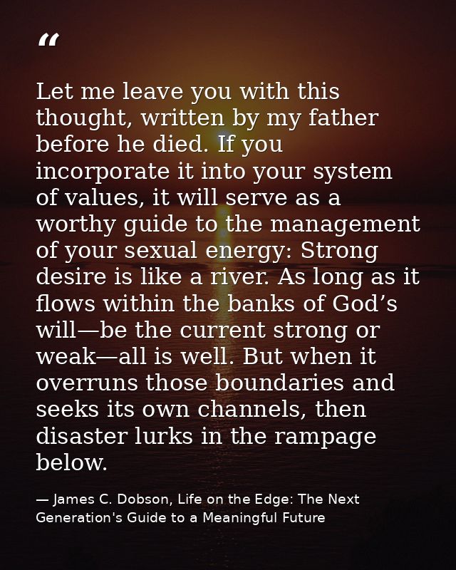 Let me leave you with this thought, written by my father before he died. If you incorporate it into your system of value — James C. Dobson, Life on the Edge: The Next Generation's Guide to a Meaningful Future