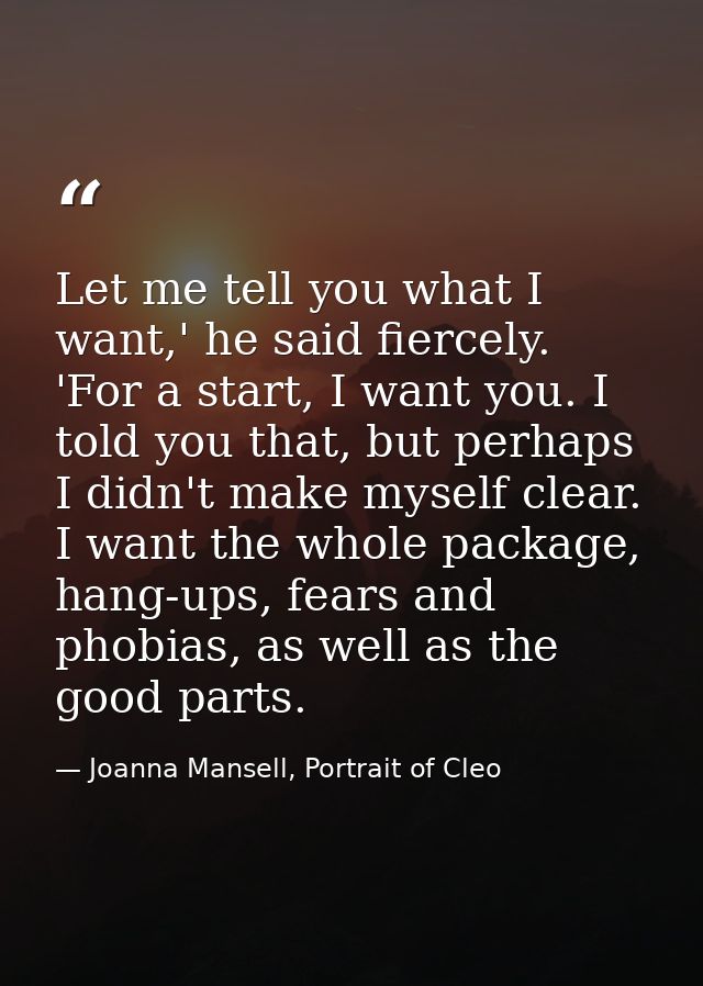 Let me tell you what I want,' he said fiercely. 'For a start, I want you. I told you that, but perhaps I didn't make mys — Joanna Mansell, Portrait of Cleo