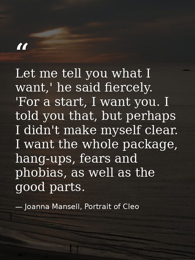 Let me tell you what I want,' he said fiercely. 'For a start, I want you. I told you that, but perhaps I didn't make mys — Joanna Mansell, Portrait of Cleo