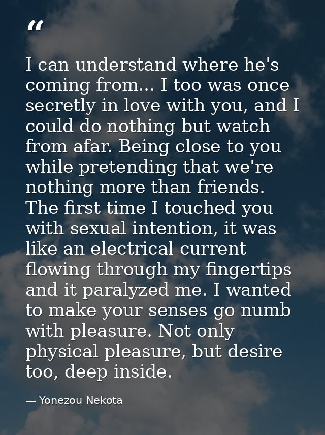 I can understand where he's coming from... I too was once secretly in love with you, and I could do nothing but watch fr — Yonezou Nekota