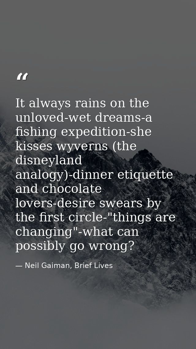 It always rains on the unloved-wet dreams-a fishing expedition-she kisses wyverns (the disneyland analogy)-dinner etique — Neil Gaiman, Brief Lives