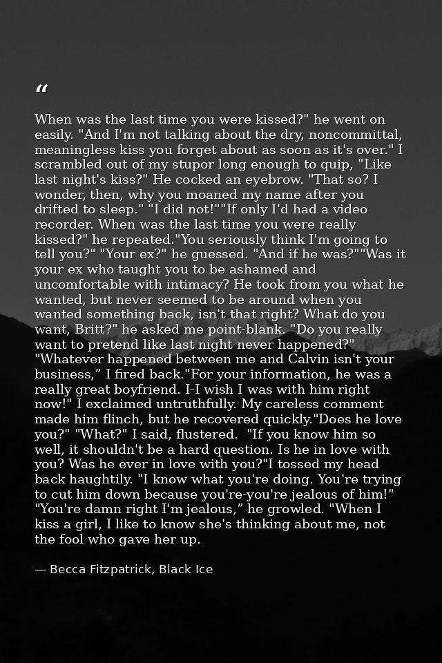 When was the last time you were kissed?" he went on easily. "And I'm not talking about the dry, noncommittal, meaningles — Becca Fitzpatrick, Black Ice
