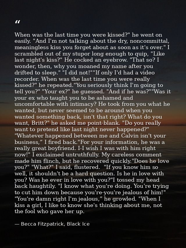 When was the last time you were kissed?" he went on easily. "And I'm not talking about the dry, noncommittal, meaningles — Becca Fitzpatrick, Black Ice