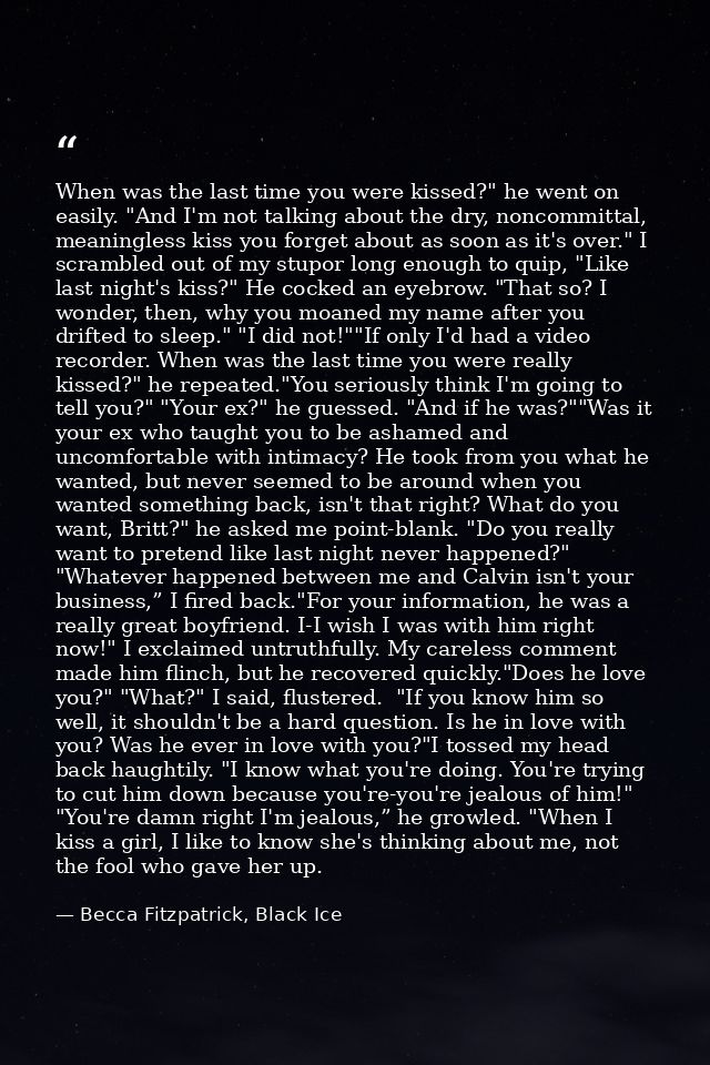 When was the last time you were kissed?" he went on easily. "And I'm not talking about the dry, noncommittal, meaningles — Becca Fitzpatrick, Black Ice
