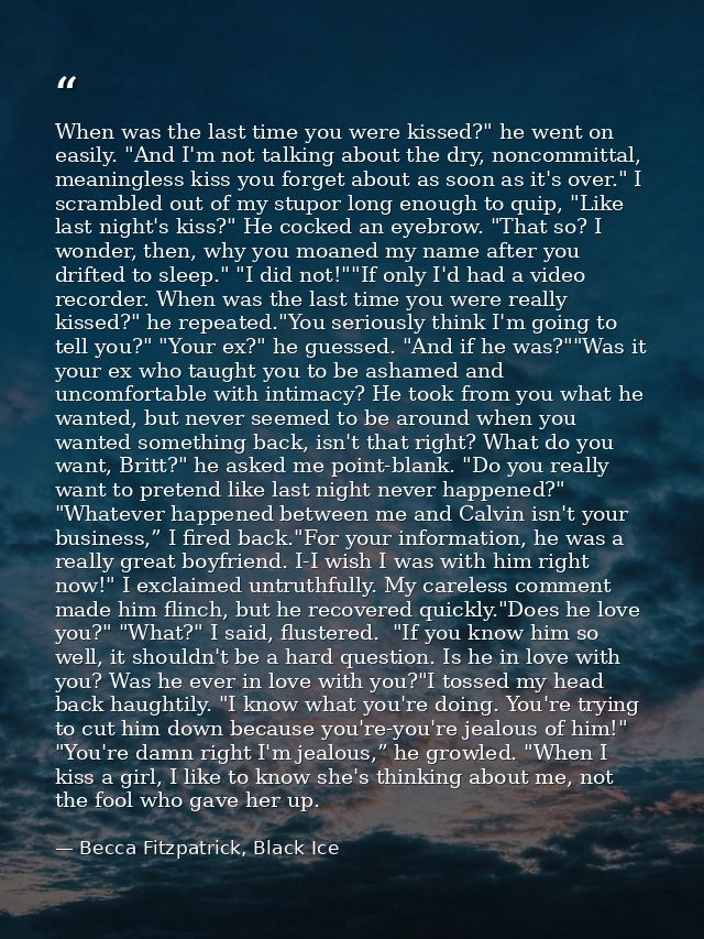 When was the last time you were kissed?" he went on easily. "And I'm not talking about the dry, noncommittal, meaningles — Becca Fitzpatrick, Black Ice
