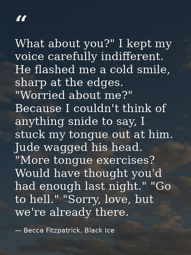 What about you?" I kept my voice carefully indifferent. He flashed me a cold smile, sharp at the edges. "Worried about m — Becca Fitzpatrick, Black Ice