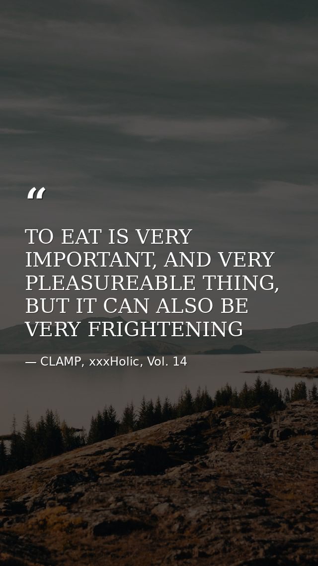 TO EAT IS VERY IMPORTANT, AND VERY PLEASUREABLE THING, BUT IT CAN ALSO BE VERY FRIGHTENING — CLAMP, xxxHolic, Vol. 14