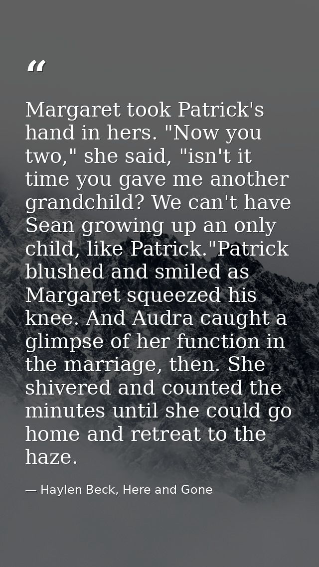 Margaret took Patrick's hand in hers. "Now you two," she said, "isn't it time you gave me another grandchild? We can't h — Haylen Beck, Here and Gone