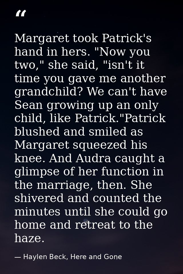 Margaret took Patrick's hand in hers. "Now you two," she said, "isn't it time you gave me another grandchild? We can't h — Haylen Beck, Here and Gone