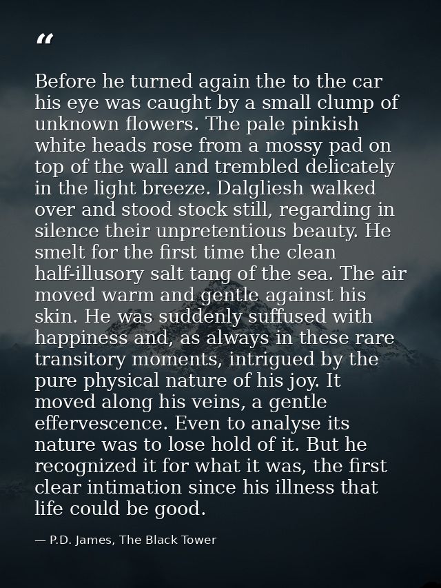 Before he turned again the to the car his eye was caught by a small clump of unknown flowers. The pale pinkish white hea — P.D. James, The Black Tower