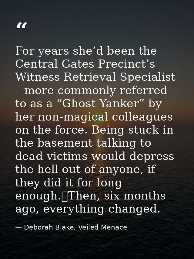 For years she’d been the Central Gates Precinct’s Witness Retrieval Specialist – more commonly referred to as a “Ghost Y — Deborah Blake, Veiled Menace