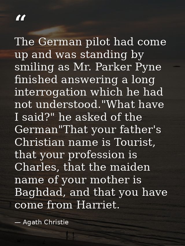 The German pilot had come up and was standing by smiling as Mr. Parker Pyne finished answering a long interrogation whic — Agath Christie