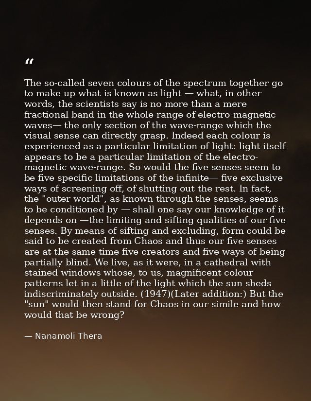The so-called seven colours of the spectrum together go to make up what is known as light — what, in other words, the sc — Nanamoli Thera