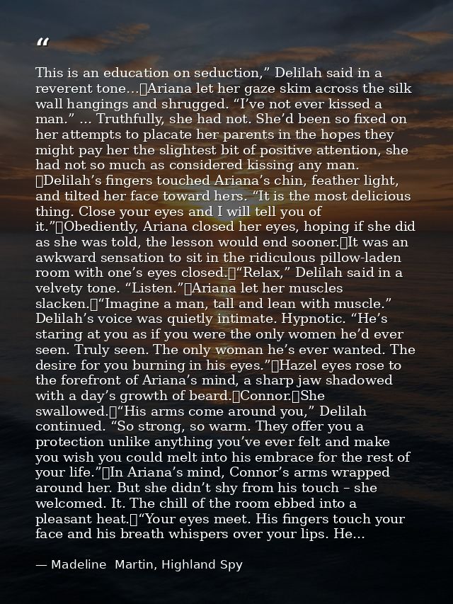 This is an education on seduction,” Delilah said in a reverent tone…	Ariana let her gaze skim across the silk wall hangi — Madeline  Martin, Highland Spy