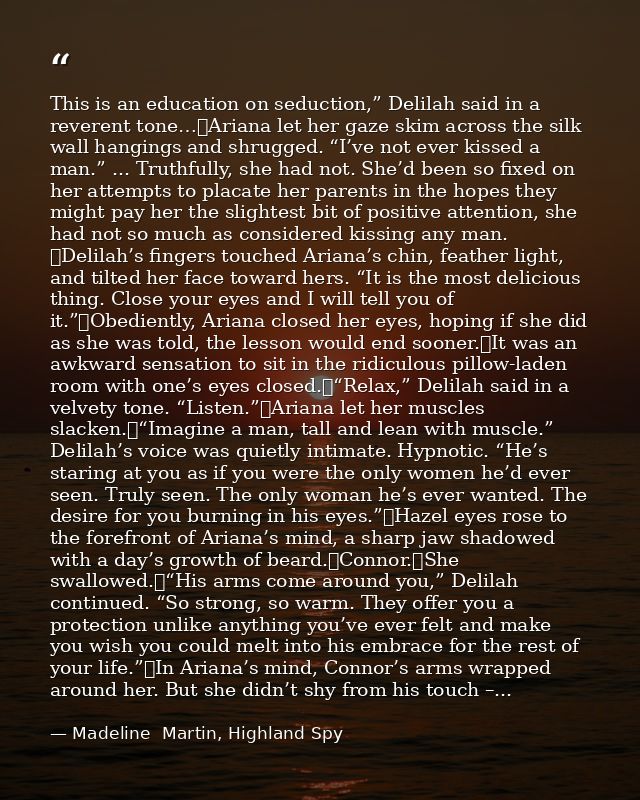 This is an education on seduction,” Delilah said in a reverent tone…	Ariana let her gaze skim across the silk wall hangi — Madeline  Martin, Highland Spy