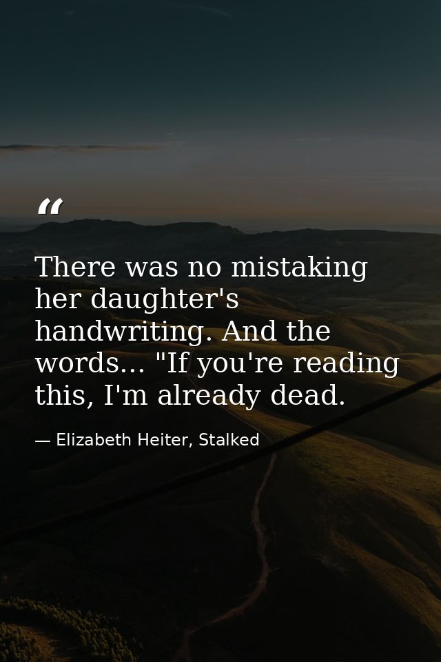 There was no mistaking her daughter's handwriting. And the words... "If you're reading this, I'm already dead. — Elizabeth Heiter, Stalked