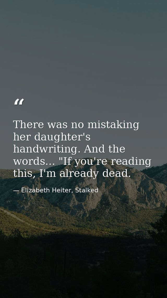 There was no mistaking her daughter's handwriting. And the words... "If you're reading this, I'm already dead. — Elizabeth Heiter, Stalked