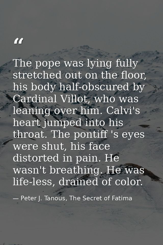 The pope was lying fully stretched out on the floor, his body half-obscured by Cardinal Villot, who was leaning over him — Peter J. Tanous, The Secret of Fatima