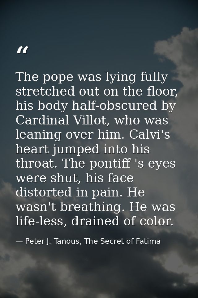 The pope was lying fully stretched out on the floor, his body half-obscured by Cardinal Villot, who was leaning over him — Peter J. Tanous, The Secret of Fatima