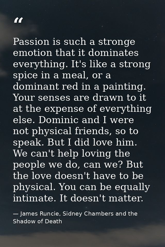 Passion is such a stronge emotion that it dominates everything. It's like a strong spice in a meal, or a dominant red in — James Runcie, Sidney Chambers and the Shadow of Death