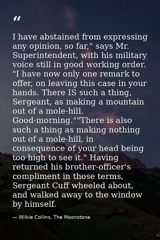 I have abstained from expressing any opinion, so far," says Mr. Superintendent, with his military voice still in good wo — Wilkie Collins, The Moonstone